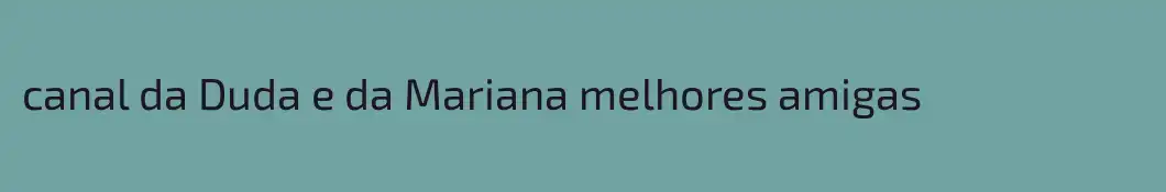 canal da Duda e da Mariana melhores amigas